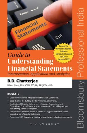 Bloomsbury Guide to Understanding Financial Statements Interpretation, Application and Analytics by B D Chatterjee Edition 2022