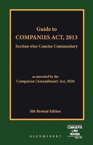 Bloomsbury Guide to Companies Act, 2013 Section-wise Concise Commentary Edition 2021