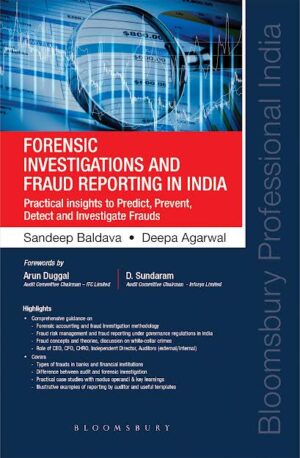 Bloomsbury's Forensic Investigations and Fraud Reporting in India Practical insights to Predict, Prevent, Detect and Investigate Frauds by Sandeep Baldeva & Deepa Agarwal Edition 2022