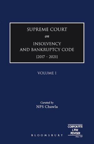 Bloomsbury Supreme Court on insolvency And Bankruptcy Code [2017-2021] by NPS Chawla Edition 2022