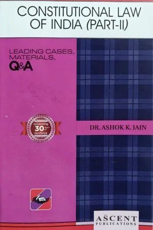 Ascent's Constitutional Law of India Part II by ASHOK K JAIN Edition 2024-25