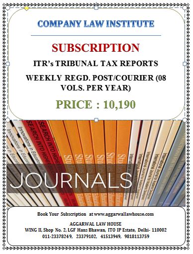 CLI Subscription ITR Tribunal Tax Reports (Weekly Regd.Post/Courier) 8 Vols Per Year Edition 2021