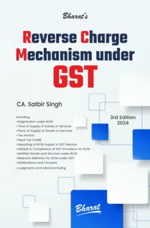 Bharat Reverse Charge Mechanism Under GST by Satbir Singh Edition 2024