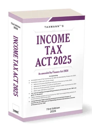 TAXMANN'S INCOME TAX ACT 2025 As Amended By Finance Act 2026 73rd EDITION 2026