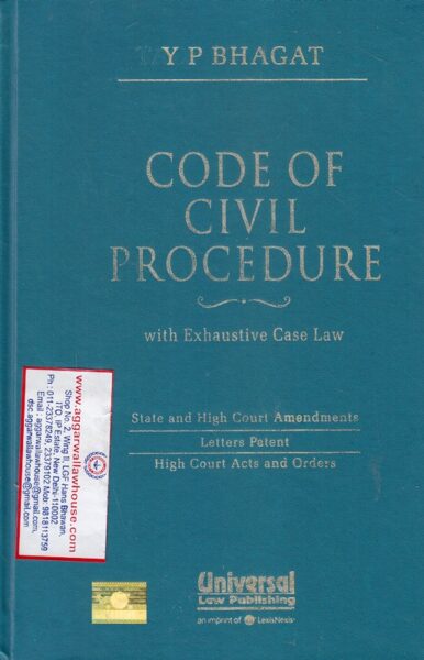 Universal Law Publishing Code of Civil procedure with Exhaustive case Law by Y P BHAGAT Edition 2017