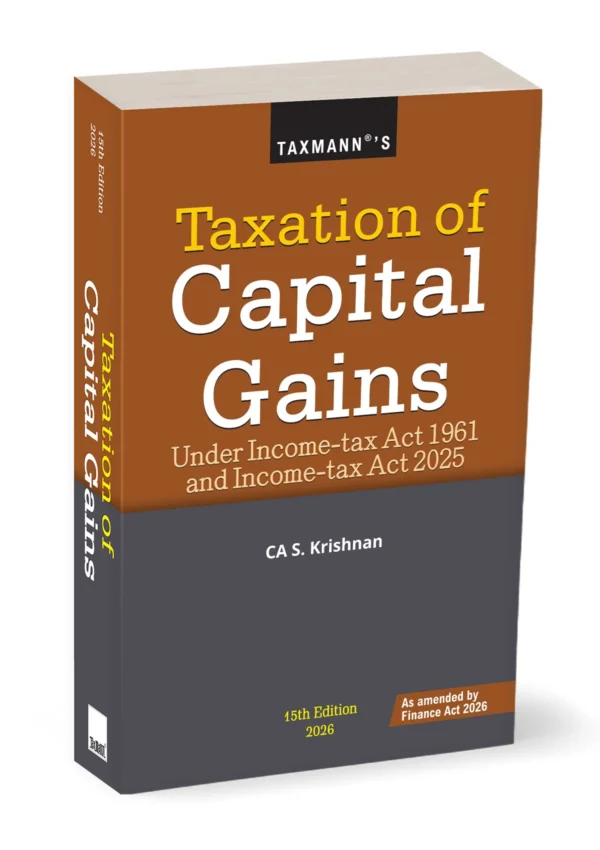 TAXMANN'S TAXATION OF CAPITAL GAINS AS AMENDED BY FINANCE 15th CA S. KRISHNAN EDITION 2026