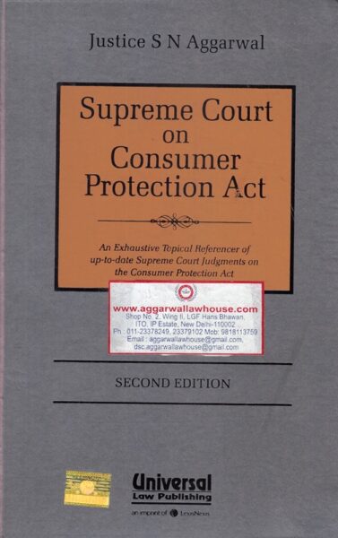 Universal's Supreme Court on Consumer Protection Act by S N AGGARWAL Edition 2017