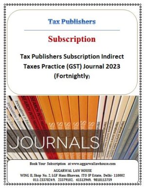 Tax Publishers Subscription Indirect Taxes Practice (GST) Journal 2023 (Fortnightly)