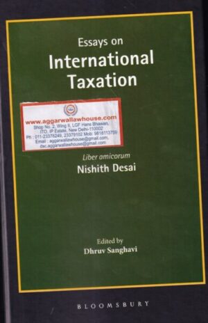 Bloomsbury' Essays on International Taxation by NISHITH DESAI Edited by Dhruv Sanghavi Edition 2020