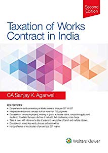 Wolters Kluwer Taxation of Works Contract in India by SANJAY K AGARWAL Edition 2019