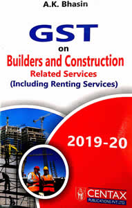 Centax's GST on Builders and Construction by A.K Bhasin Edition 2019