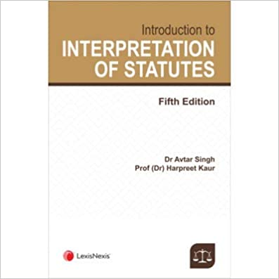 Lexis Nexis Introduction to Interpretation of Statues by Avtar Singh Edition 2020