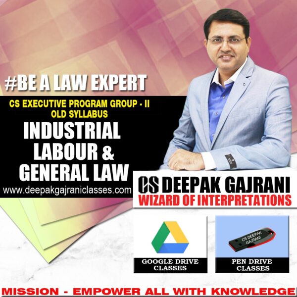 Industrial, Labour and General Laws Lectures Through Google Drive CS Executive Group 2 Old Course Applicable for Dec 2019 Exam by Deepak Gajrani sir