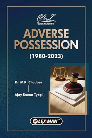 Lawmann A To Z on Adverse Possession 1980 - 2023 by Mk Chaubey and Ajay Kumar Tyagi Edition 2024