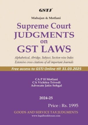 GSTJ Mahajan & Motlani Supreme Court Judgments on GST Laws by P H Motlani and Jatin Sehgal Edition 2024