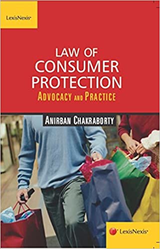 Lexis Nexis Law of Consumer Protection Advocacy And Practice by Anirban Chakraborty Edition 2014