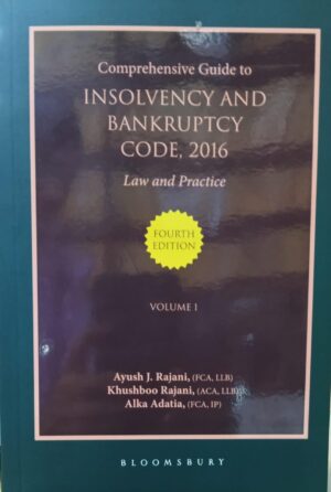 Bloomsbury's Comprehensive Guide to INSOLVENCY & BANKRUPTCY CODE, 2016 Law & Practice 2 Volume by Ayush J. Rajani, Khushboo Shah Rajani & Alka Adatia Edition 2024