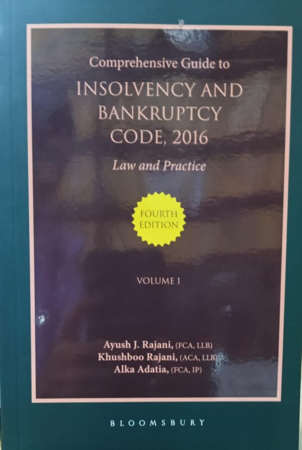 Bloomsbury's Comprehensive Guide to INSOLVENCY & BANKRUPTCY CODE, 2016 Law & Practice 2 Volume by Ayush J. Rajani, Khushboo Shah Rajani & Alka Adatia Edition 2024