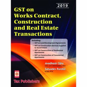 Tax Publisher's GST on Works Contract, Construction and Real Estate Transactions by AVADHESH OJHA & SATYADEV PUROHIT Edition 2019