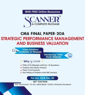 Shuchita Solved Scanner CMA Final Group IV (Syllabus 2022) Paper 20A Strategic Performance Management and Business Valuation Arun Kumar, Himanshu Srivastava, Mohit Bahal Applicable for June 2026/Dec.2026 Exams