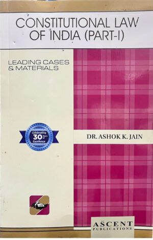 Ascent Publication Constitutional Law of India (Part - I) by ASHOK K JAIN Edition 2025-26
