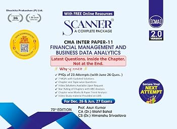 Shuchita Solved Scanner CMA Inter ( Version 2.0 ) Paper -11 Financial Management and Business Data Analytics By ARUN KUMAR, MOHIT BAHAL & HIMANSHU SRIVASTAVA Applicable for Dec.26 & Jun.27 , 70th Edition 2026