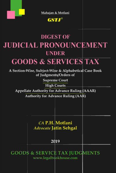 GSTJ's Digest of Judicial Pronouncement under Goods & services Tax By Mahajan & Motlani October Edition 2019