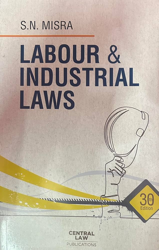 Central Labour & Industrial Laws by S N Misra Edition 2024