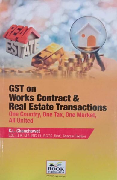 Book Corporation GST on Works Contract & Real Estate Transactions by K L Chanchawat Edition 2021