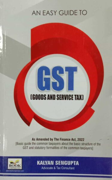 Book Corporation An Easy Guide to GST (Goods and Service Tax) As Amended by the Finance Act 2022 by Kalyan Sengupta Edition 2022