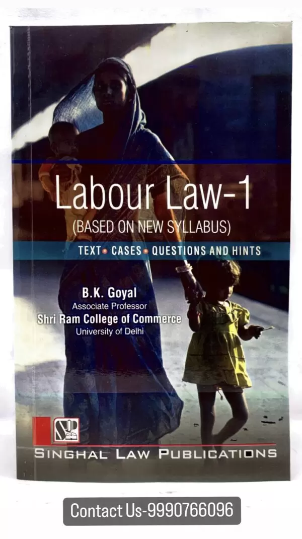 Singhal's Labour Law-1 (Based on New Syllabus ) Text, Cases, Questions and Hints by BK GOYAL Edition 2023