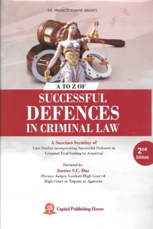 Capital A to Z of Successful Defences in Criminal Law by Pramod Kumar Singh Edition 2024