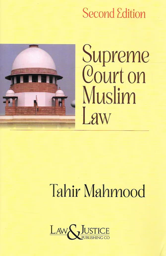 Law&Justice Supreme Court on Muslim Law Select Cases of Seven Decades by Tahim Mahmood Edition 2024