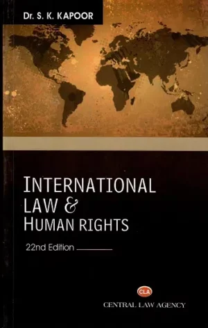 Central Law Agency's International Law & Human Rights by DR SK KAPOOR Edition 2021