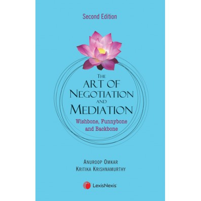 Lexis Nexis The Art of Negotiation and Mediation Wishbone Funnybone and Backbone by Anuroop Omkar & Kritika Krishnamurthy Edition 2021