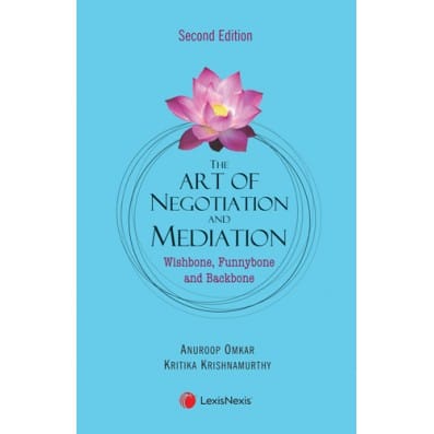 Lexis Nexis The Art of Negotiation and Mediation Wishbone Funnybone and Backbone by Anuroop Omkar & Kritika Krishnamurthy Edition 2024