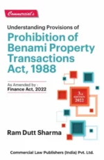 Commercial's Understanding of Provisions of Prohibition of Benami Property Transactions Act 1988 As Amended Finance Act 2022 by RAM DUTT SHARMA Edition 2022