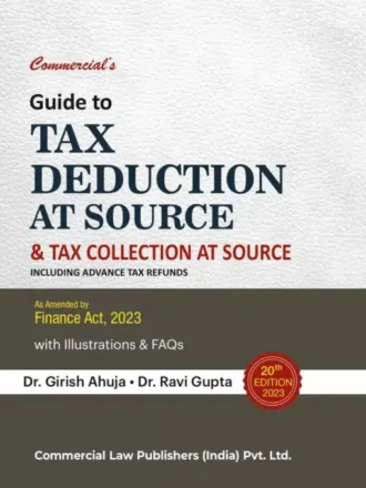 Commercial's Guide to Tax Deduction at Source & Tax Collection at Source by GIRISH AHUJA & RAVI GUPTA Edition 2023