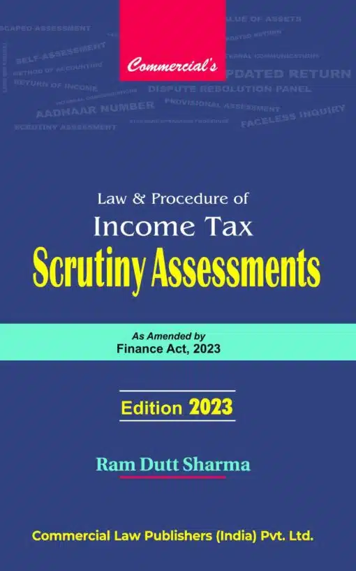 Commercial Law and Procedure of Income Tax Scrutiny Assessments by Ram Dutt Sharma 1st Edition 2023