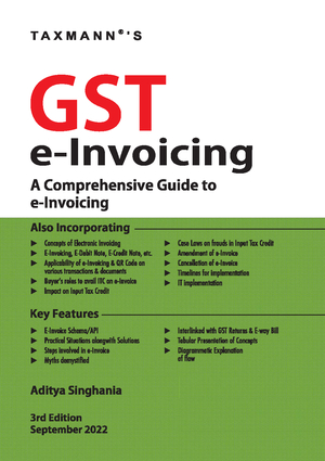 Taxmann GST e-Invoicing (A Comprehensive Guide to e-Invoicing) by ADITYA SINGHANIA 3rd Edition Sep 2022