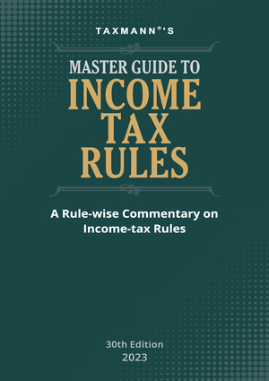 Taxmann's Master Guide to Income Tax Rules Edition 2023
