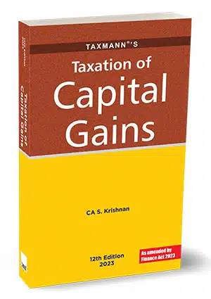 Taxmann's Taxation of Capital Gains As amended by S Krishnan Edition 2023