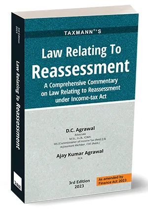 Taxmann's Law Relating to Reassessment by D C Agrawal & Ajay kumar Agrawal Edition 2023