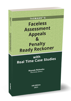 Taxmann Faceless Assessment Appeals & Penalty Ready Reckoner with Real Time Case Studies by MAYANK MOHANKA Edition 2023