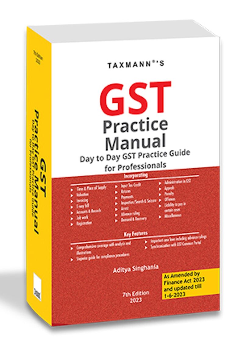 Taxmann Gst Practice Manual ( Day to Day Practice Guide for Professionals ) by ADITYA SINGHANIA Edition 2023