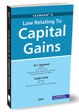Taxmann Law Relating to Capital Gains as Amended by the Finance Act, 2023 by D C Agrawal and Sanjiv Dutt Edition 2023