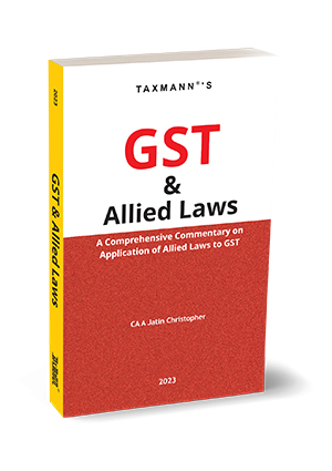 Taxmann GST & Allied Laws by A Jatin Christopher Edition 2023