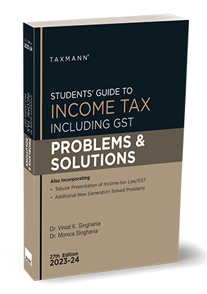 Taxmann CA Inter Students Guide To Income Tax Including GST Problems & Solutions By Monica Singhania Vinod K Singhania Applicable for November 2023 Exam