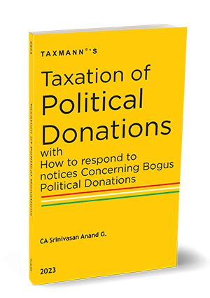 Taxmann Taxation of Political Donations with How to Respond to Notices Concerning Bogus Political Donations by Srinivasan Anand G Edition 2023