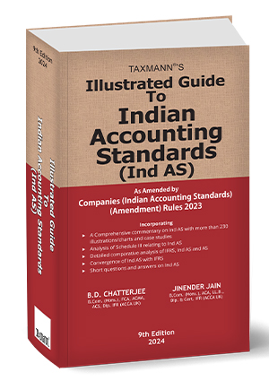 Taxmann Illustrated Guide to Indian Accounting Standards (Ind AS) by B D CHATTERJEE Edition 2024